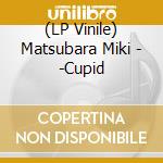(LP Vinile) Matsubara Miki - -Cupid vinile
