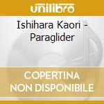 Ishihara Kaori - Paraglider cd musicale