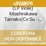 (LP Vinile) Kitashirakawa Tamako(Cv:Su - Dramatic Market Ride/Neguse vinile