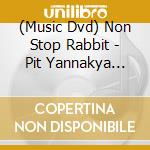 (Music Dvd) Non Stop Rabbit - Pit Yannakya Hajimarane Daro Tour 2023-Ano Hi To Chigau Koto Ha Tatta Hitotsu.Or cd
