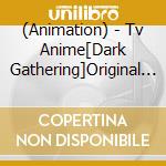 (Animation) - Tv Anime[Dark Gathering]Original Soundtrack cd musicale