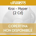 Kroi - Hyper (2 Cd) cd