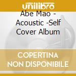 Abe Mao - Acoustic -Self Cover Album cd musicale