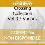 Crossing Collection Vol.3 / Various cd musicale