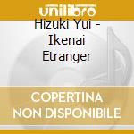 Hizuki Yui - Ikenai Etranger cd