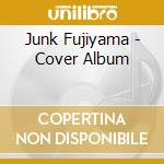Junk Fujiyama - Cover Album cd