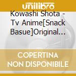 Kowashi Shota - Tv Anime[Snack Basue]Original Soundtrack (2 Cd) cd