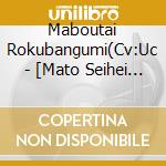 Maboutai Rokubangumi(Cv:Uc - [Mato Seihei No Slave]Character Song Mini Album 02 [Rokubangumi Collection] cd musicale
