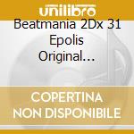 Beatmania 2Dx 31 Epolis Original Soundtrack (4 Cd) cd