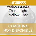 (Audiocassetta) Char - Light Mellow Char cd
