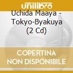 Uchida Maaya - Tokyo-Byakuya (2 Cd) cd