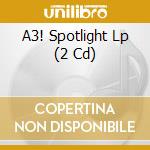 A3! Spotlight Lp (2 Cd) cd