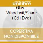 Glay - Whodunit/Share (Cd+Dvd) cd