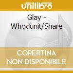 Glay - Whodunit/Share cd