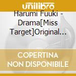 Harumi Fuuki - Drama[Miss Target]Original Soundtrack cd
