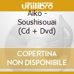 Aiko - Soushisouai (Cd + Dvd) cd