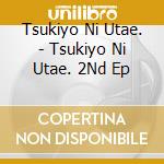 Tsukiyo Ni Utae. - Tsukiyo Ni Utae. 2Nd Ep cd