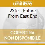 2Xfe - Future From East End cd