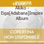 Akiko - Eiga[Adabana]Inspire Album cd