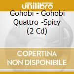 Gohobi - Gohobi Quattro -Spicy (2 Cd) cd