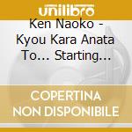Ken Naoko - Kyou Kara Anata To... Starting Today. With You cd