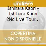 Ishihara Kaori - Ishihara Kaori 2Nd Live Tour -Calm Magic cd