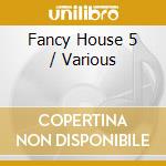 Fancy House 5 / Various cd