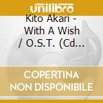 Kito Akari - With A Wish / O.S.T. (Cd + Blu-Ray) cd