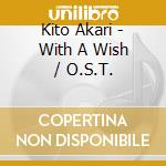 Kito Akari - With A Wish / O.S.T. cd