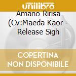 Amano Ririsa (Cv:Maeda Kaor - Release Sigh cd