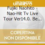 Fujiki Naohito - Nao-Hit Tv Live Tour Ver14.0. Be Free cd