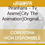 Piranhans - Tv Anime[City The Animation]Original Soundtrack cd