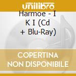 Harmoe - I K I (Cd + Blu-Ray) cd