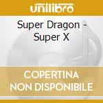 Super Dragon - Super X cd