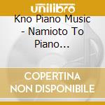 Kno Piano Music - Namioto To Piano Medley-Kutsurogi Ghibli cd