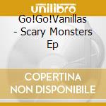Go!Go!Vanillas - Scary Monsters Ep cd