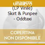 (LP Vinile) Skirt & Punpee - Oddtaxi vinile