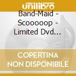 Band-Maid - Scooooop - Limited Dvd Edition cd
