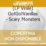 (LP Vinile) Go!Go!Vanillas - Scary Monsters vinile