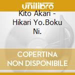 Kito Akari - Hikari Yo.Boku Ni. cd
