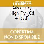 Aiko - Cry High Fly (Cd + Dvd) cd