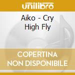 Aiko - Cry High Fly cd