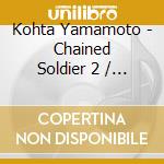 Kohta Yamamoto - Chained Soldier 2 / O.S.T. cd
