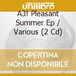 A3! Pleasant Summer Ep / Various (2 Cd) cd