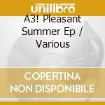 A3! Pleasant Summer Ep / Various cd