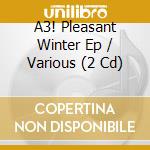 A3! Pleasant Winter Ep / Various (2 Cd) cd