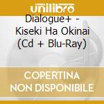 Dialogue+ - Kiseki Ha Okinai (Cd + Blu-Ray) cd