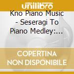 Kno Piano Music - Seseragi To Piano Medley: Utatane Ghibli cd