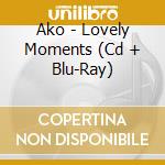 Ako - Lovely Moments (Cd + Blu-Ray) cd