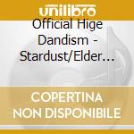 Official Hige Dandism - Stardust/Elder Flower (Cd + Dvd) cd